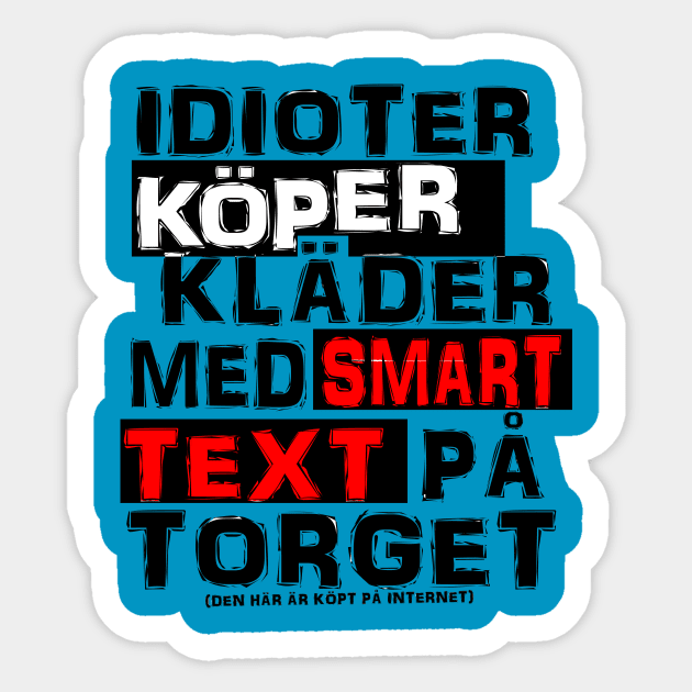 Idioter köper kläder med smart text på torget Sticker by Johanmalm